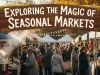Exploring the Magic of Seasonal Markets Exploring the Magic of Seasonal Markets