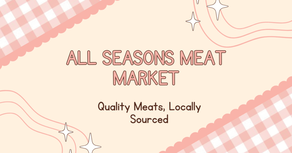 Discover the Finest Cuts at All Seasons Meat Market