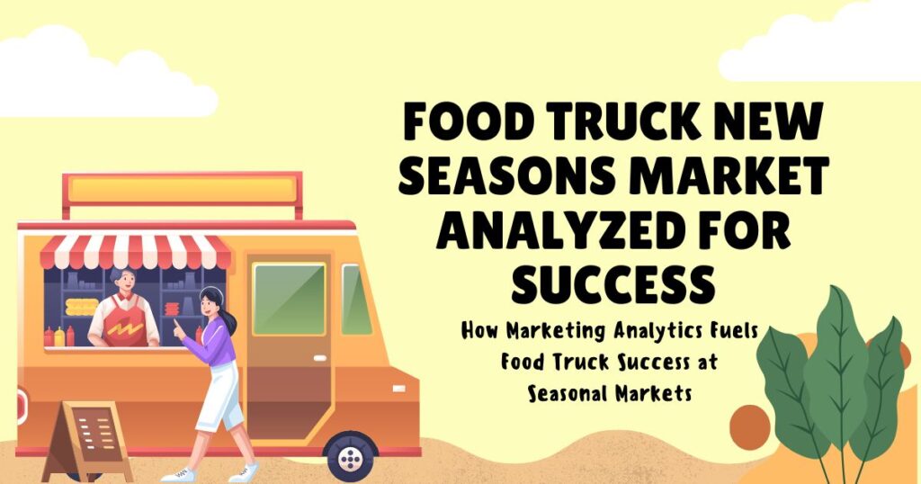 New Season Marketing Insights for Food Trucks at Seasonal Events