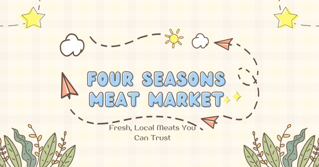 Discover the Finest Cuts at Four Seasons Meat Market