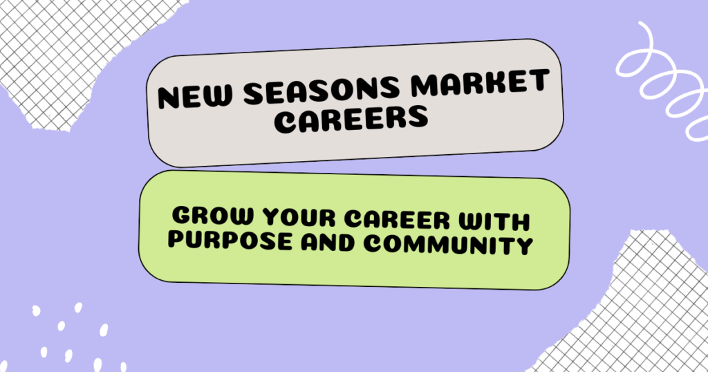 Discover New Seasons Market Careers: Join a Team That Cares