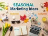 Seasonal Marketing Ideas to Transform Your Business Year-Round Seasonal Marketing Ideas