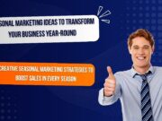 Seasonal Marketing Ideas to Transform Your Business Year-Round Seasonal Marketing Campaign Ideas That Drive Sales All Year