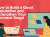 How to Build a Good Reputation and Strengthen Your Personal Brand Build a Good Reputation