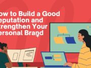 How to Build a Good Reputation and Strengthen Your Personal Brand Build a Good Reputation