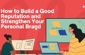 How to Build a Good Reputation and Strengthen Your Personal Brand Build a Good Reputation
