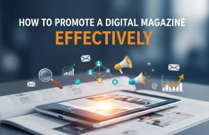 How to Promote a Digital Magazine Effectively How to Promote a Digital Magazine Effectively