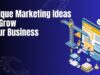 10 Unique Marketing Ideas to Grow Your Business Marketing Ideas