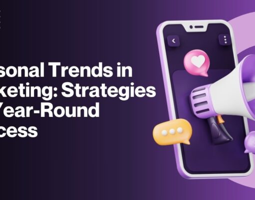 Seasonal Trends in Marketing: How to Stay Ahead of the Curve Seasonal Trends in Marketing