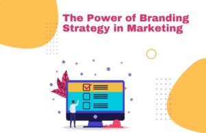 The Power of Branding Strategy in Marketing The Power of Branding Strategy in Marketing