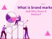 What Is Brand Marketing and Why Does It Matter? What Is Brand Marketing