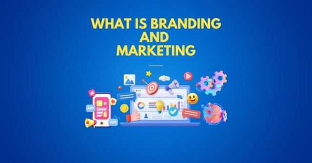 What is Branding and Marketing