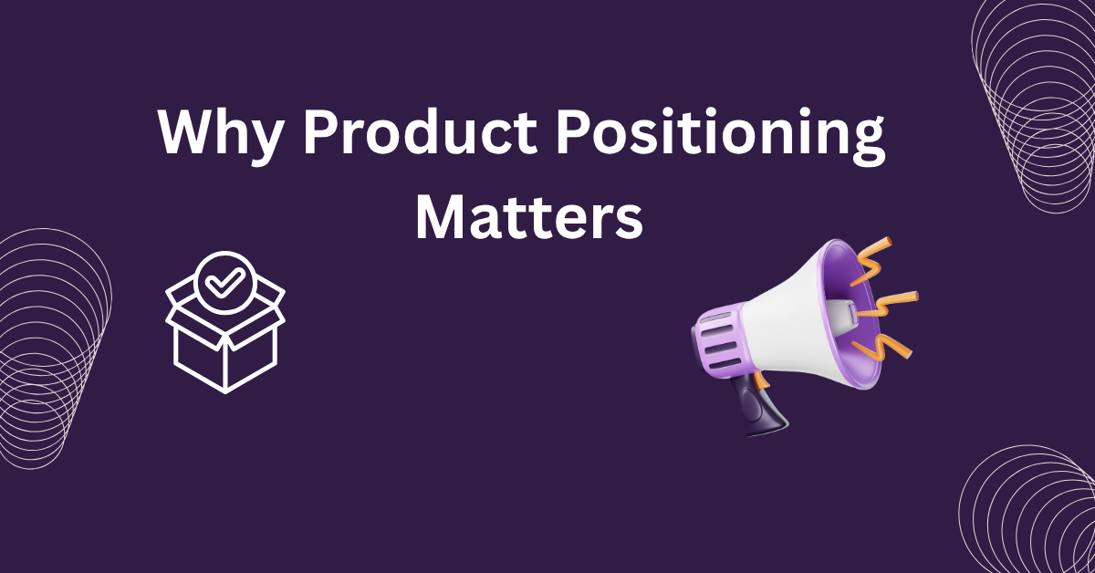 Why Product Positioning