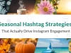 Seasonal Hashtag Strategies That Actually Drive Instagram Engagement Seasonal Hashtag Strategies That Actually Drive Instagram Engagement