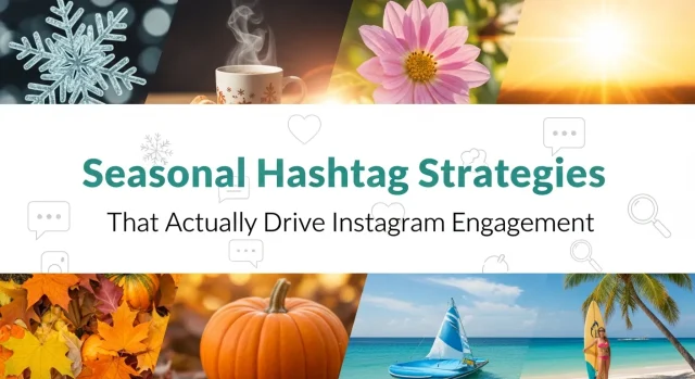 Seasonal Hashtag Strategies That Actually Drive Instagram Engagement