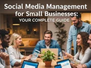Social Media Management for Small Businesses: Your Complete Guide Social Media Management for Small Businesses Your Complete Guide