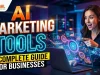 AI Marketing Tools: A Complete Guide for Businesses AI Marketing Tools A Complete Guide for Businesses