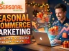 Seasonal Ecommerce Marketing Strategies to Boost Sales and Growth Seasonal Ecommerce Marketing Strategies to Boost Holiday Sales