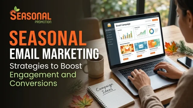 Seasonal Email Marketing Strategies to Boost Engagement and Conversions